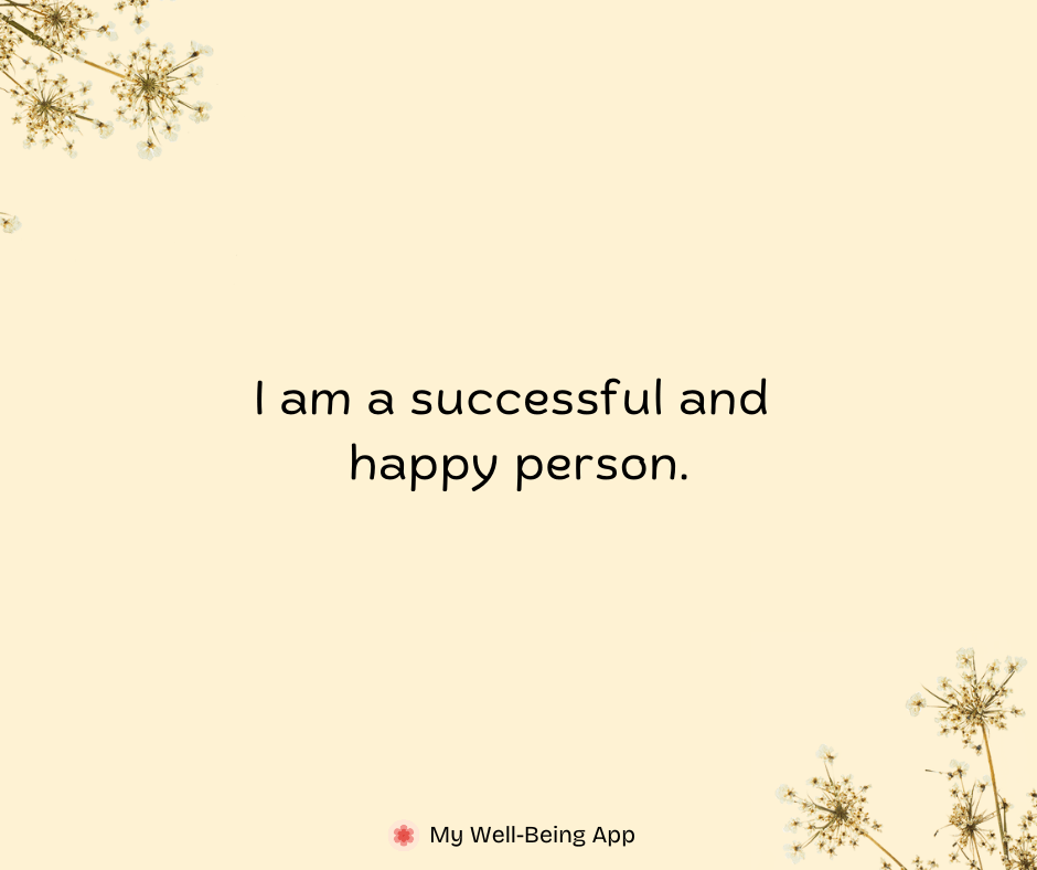 I am a successful and happy person.