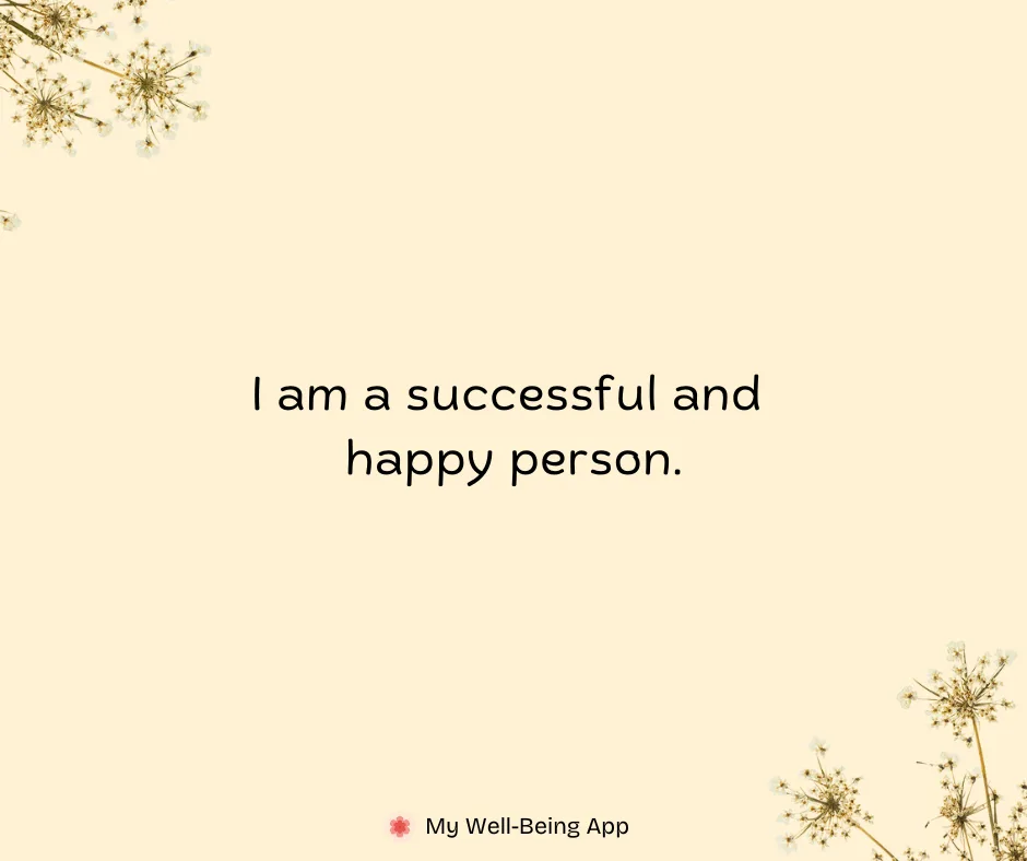 I am a successful and happy person.