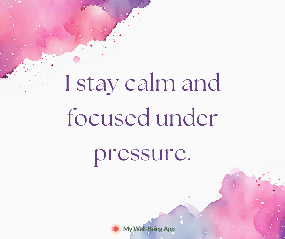 I stay calm and focused under pressure.