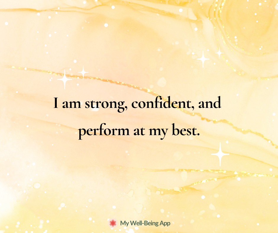 I am strong, confident, and perform at my best.