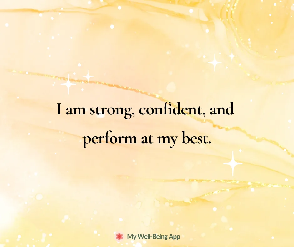 I am strong, confident, and perform at my best.