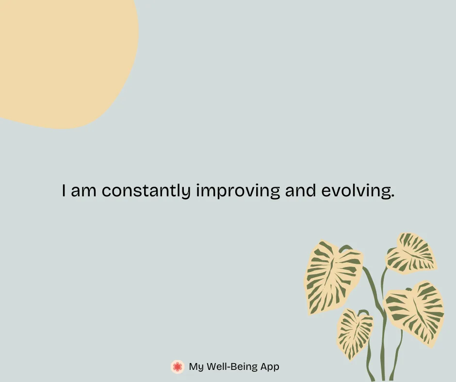 I am constantly improving and evolving.