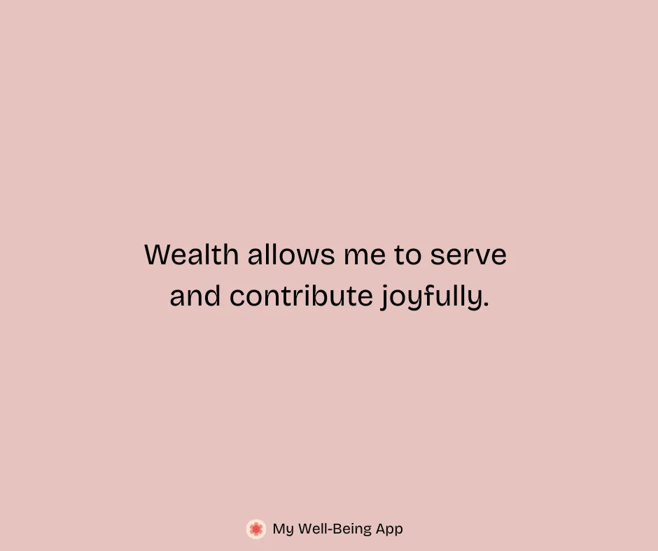 Wealth allows me to serve and contribute joyfully.