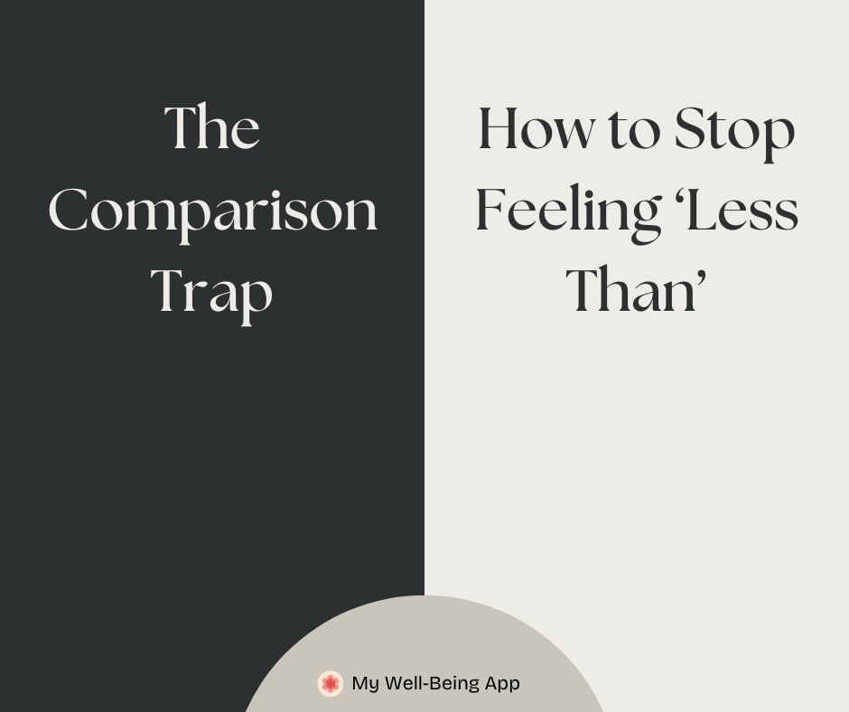 The Comparison Trap — How to Stop Feeling ‘Less Than’
